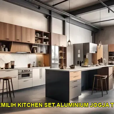 5 Tips Memilih Kitchen Set Aluminium Jogja yang Tak Terduga